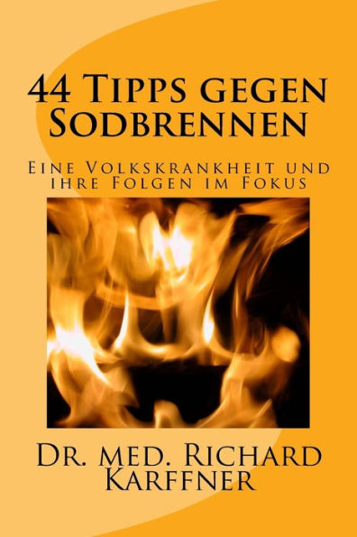 44 Tipps Gegen Sodbrennen: Eine Volkskrankheit Und Ihre Folgen Im Fokus (Volkskrankheiten Und Ihre Pr?Vention) (German Edition)