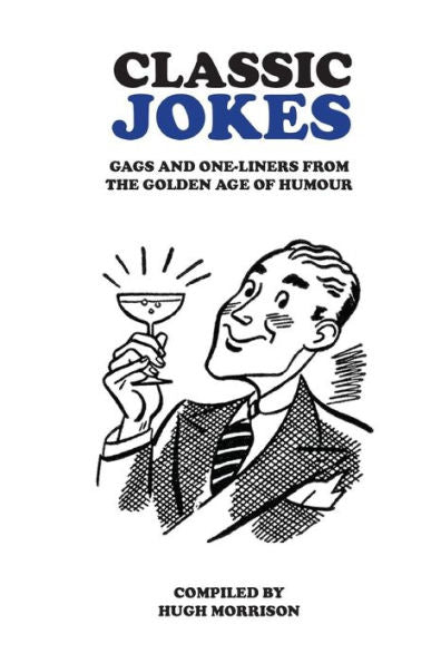Classic Jokes: Hilarious Gags And One-Liners From The Golden Age Of Humour