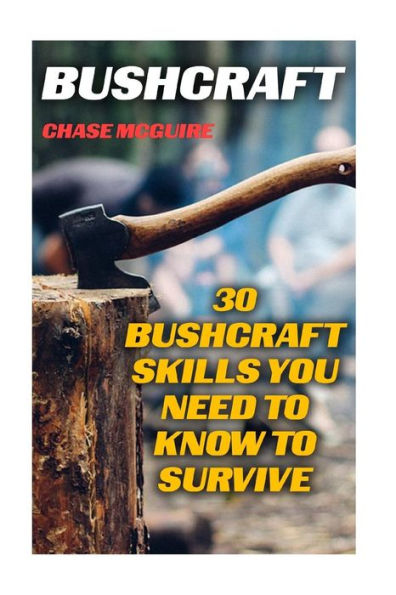 Bushcraft: 30 Bushcraft Skills You Need To Know To Survive