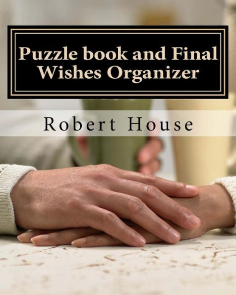 Puzzle Book And Final Wishes Organizer: Puzzles And A Final Wishes Organizer For Those Who Have Lost A Loved One.