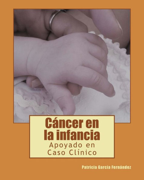 Cancer En La Infancia: Apoyado En Caso Clinico (Mi Trabajo Fin De Grado) (Spanish Edition)