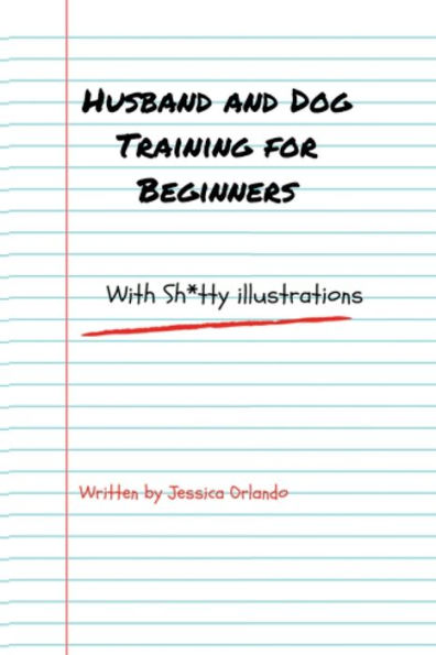 Husband And Dog Training For Beginners: With Sh*Tty Illustrations