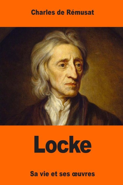 Locke: Sa Vie Et Ses Œuvres (French Edition)