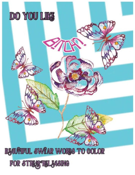 Do You Like Bitch?: Beautiful Swear Word To Color For Stress Releasing (Beautiful Swear 999)