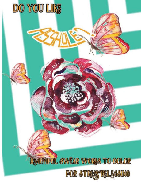Do You Like Asshole?: Beautiful Swear Word To Color For Stress Releasing (Beautiful Swear 999)