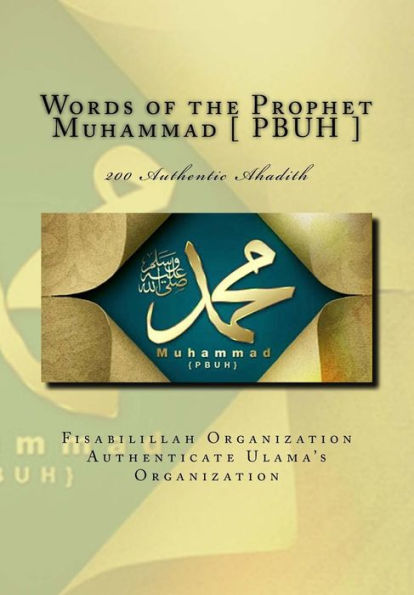 Words Of The Prophet Muhammad [ Pbuh ]: 200 Authentic Ahadith