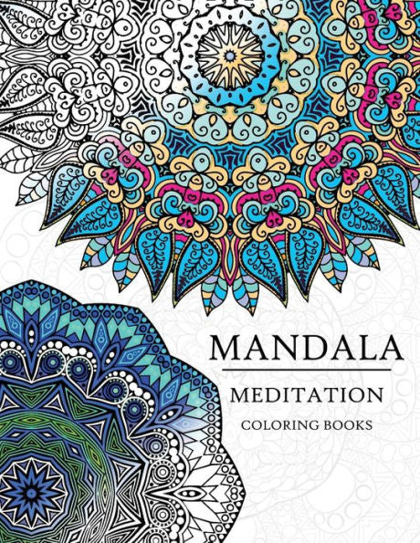 Mandala Meditation Coloring Book: Mandala Coloring Books For Relaxation, Meditation And Creativity