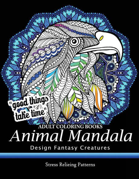 Adult Coloring Book: Design Fantasy Creatures Eagle, Lion, Tiger, Rabbit, Bird And Etc.