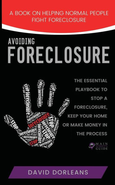 Avoiding Foreclosure: Quick And Creative Strategies To Help You Avoid Foreclosure (Main Street's Guide)