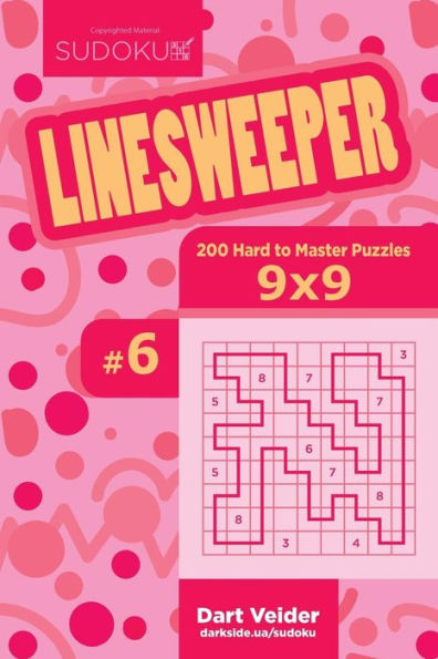 Sudoku Linesweeper - 200 Hard To Master Puzzles 9X9 (Volume 6)