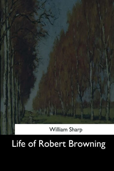Life Of Robert Browning - 9781544643731