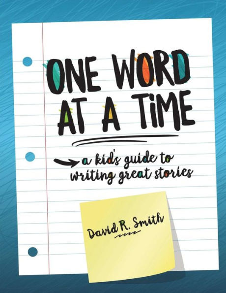 One Word At A Time: A Kid's Guide To Writing Great Stories