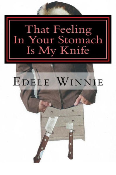 That Feeling In Your Stomach Is My Knife: Stories Of The Unusual, The Horrible And The Dead