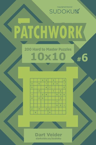 Sudoku Patchwork - 200 Hard To Master Puzzles 10X10 (Volume 6)