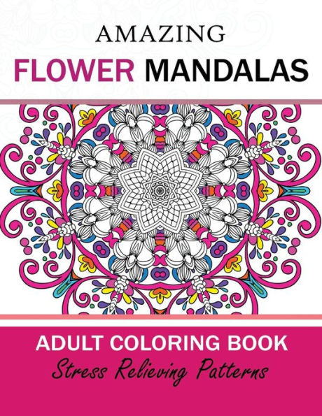 Amazing Flower Mandalas Adult Coloring Book