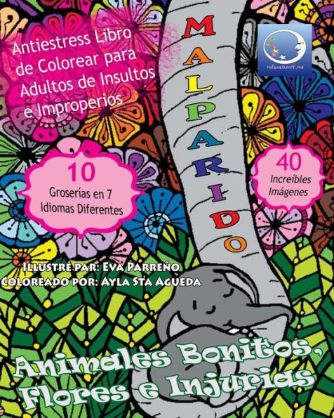 Anti-Estres Libro De Colorear Para Adultos De Insultos E Improperios: Animales Bonitos, Flores Y Injurias (Anti-Estres Mandala De La Zen Arte-Terapia) (Spanish Edition)