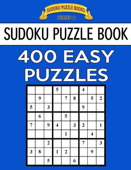 Sudoku Puzzle Book, 400 Easy Puzzles: Single Difficulty Level For No Wasted Puzzles (Sudoku Puzzle Books Series 2)