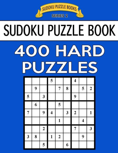 Sudoku Puzzle Book, 400 Hard Puzzles: Single Difficulty Level For No Wasted Puzzles (Sudoku Puzzle Books Series 2)