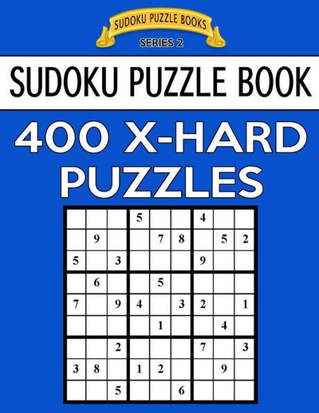 Sudoku Puzzle Book, 400 Extra Hard Puzzles: Single Difficulty Level For No Wasted Puzzles (Sudoku Puzzle Books Series 2)
