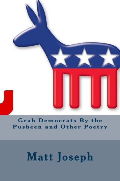 Grab Democrats By The Pusheen And Other Poetry