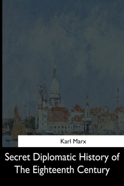 Secret Diplomatic History Of The Eighteenth Century - 9781544666013