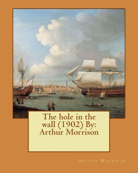 The Hole In The Wall (1902) By: Arthur Morrison