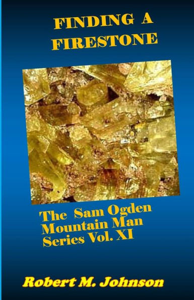 Finding A Firestone: The Sam Ogden Mountain Man Series Vol. Xi