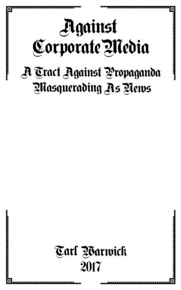 Against Corporate Media: A Tract Against Propaganda Masquerading As News