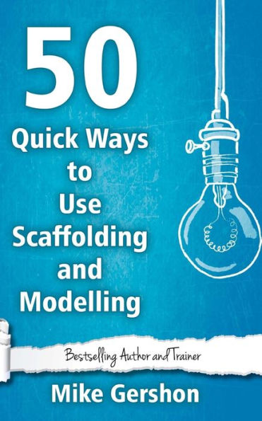 50 Quick Ways To Use Scaffolding And Modelling (Quick 50 Teaching Series)
