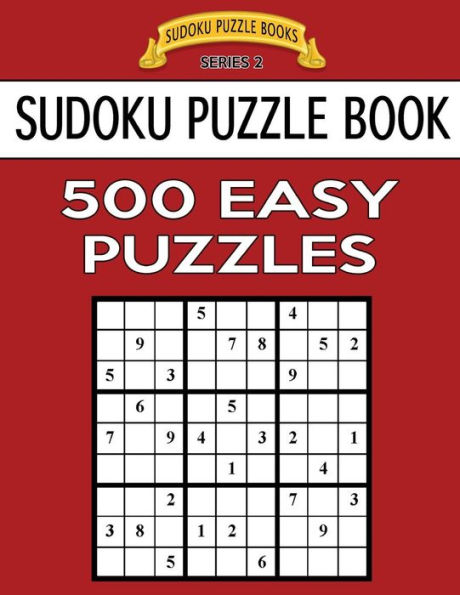 Sudoku Puzzle Book, 500 Easy Puzzles: Single Difficulty Level For No Wasted Puzzles (Sudoku Puzzle Books Series 2)