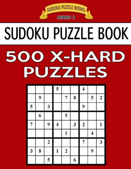 Sudoku Puzzle Book, 500 Extra Hard Puzzles: Single Difficulty Level For No Wasted Puzzles (Sudoku Puzzle Books Series 2)