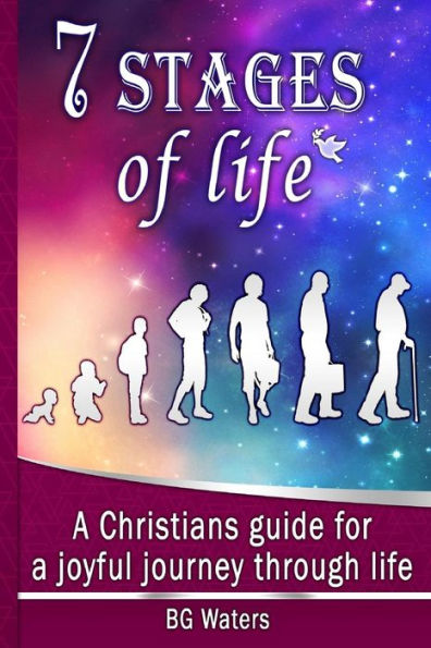 7 Stages Of Life: A Christian's Guide For A Joyful Journey Through Life