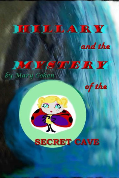 Hillary And The Mystery Of The Secret Cave (Adventures Of Hillary The Little Ladybug) (Volume 2)