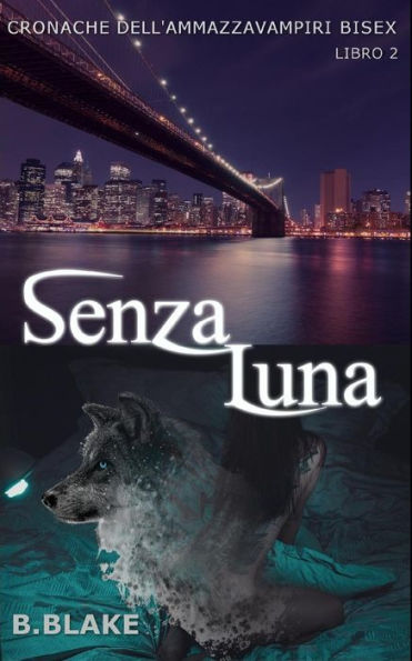Senza Luna: Cronache Dell'Ammazzavampiri Bisex (Italian Edition)