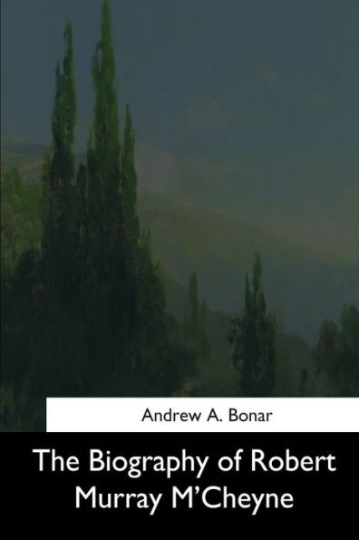 The Biography Of Robert Murray M'Cheyne - 9781544683997
