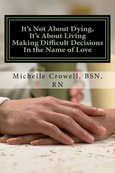 It's Not About Dying, It's About Living: Making Difficult Decisions In The Name Of Love