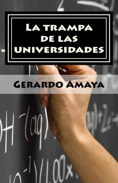 La Trampa De Las Universidades: La Generación Que No Cree En El Sistema Escolar (Spanish Edition)