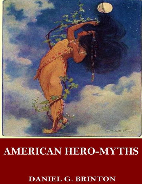 American Hero-Myths, A Study In The Native Religions Of The Western Continent