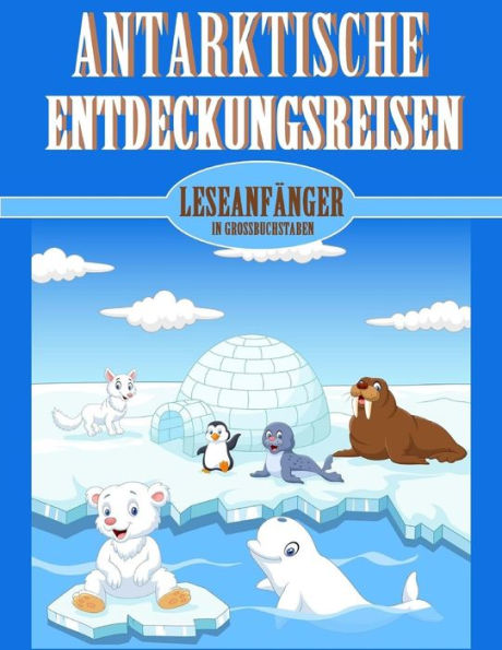 Antarktische Entdeckungsreisen (In GroBbuchstaben) (German Edition)