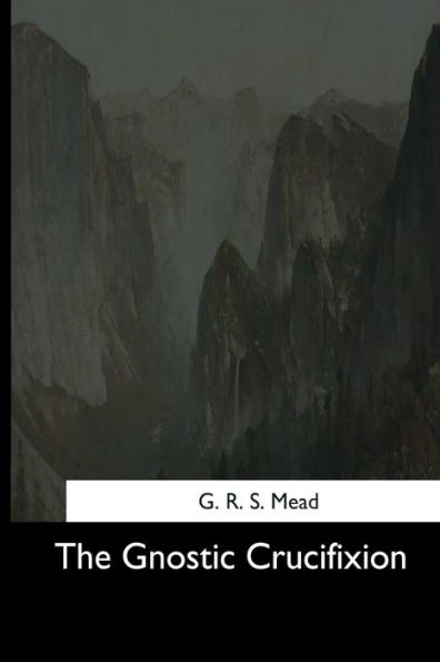 The Gnostic Crucifixion - 9781544706221
