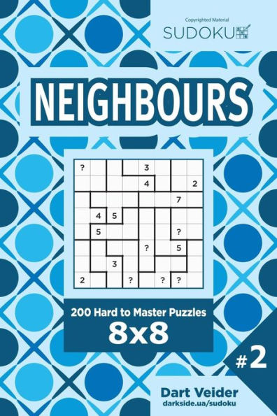 Sudoku Neighbours - 200 Hard To Master Puzzles 8X8 (Volume 2)