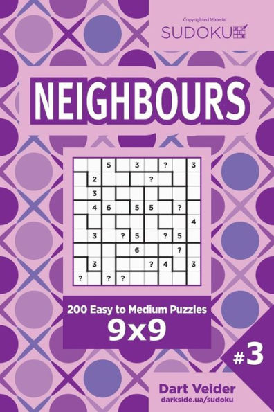 Sudoku Neighbours - 200 Easy To Medium Puzzles 9X9 (Volume 3)