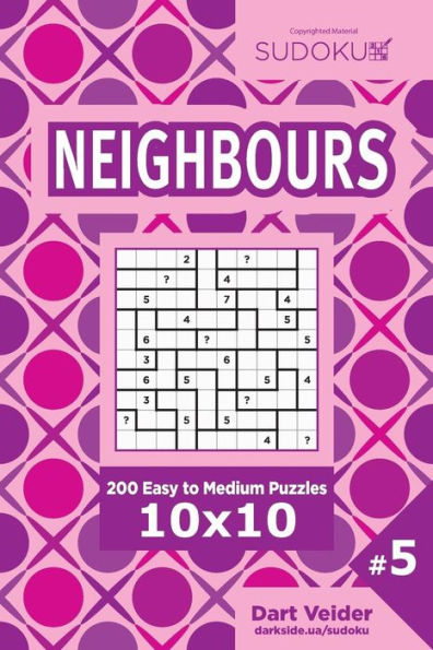 Sudoku Neighbours - 200 Easy To Medium Puzzles 10X10 (Volume 5)