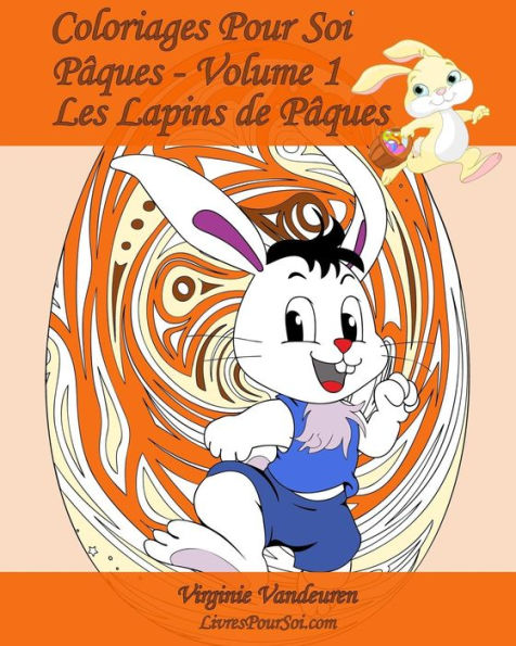Coloriages Pour Soi - PAques - Volume 1: 25 Lapins De PAques ? Colorier (French Edition)