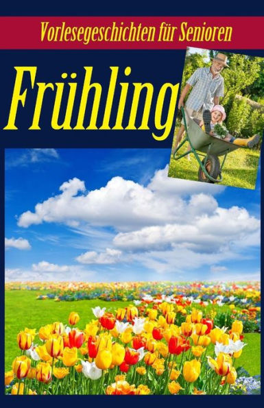 Fruhling: Vorlesegeschichten Fur Senioren (Seniorenbetreuung) (German Edition)