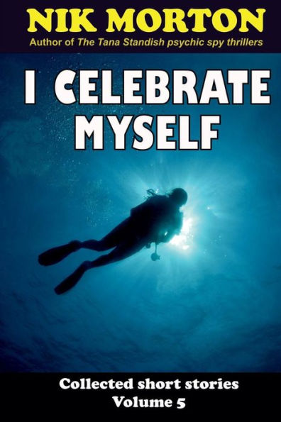 I Celebrate Myself: ... And Other Stories (Collected Short Stories)
