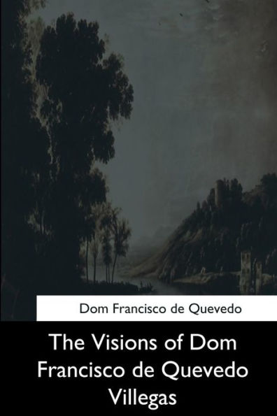 The Visions Of Dom Francisco De Quevedo Villegas