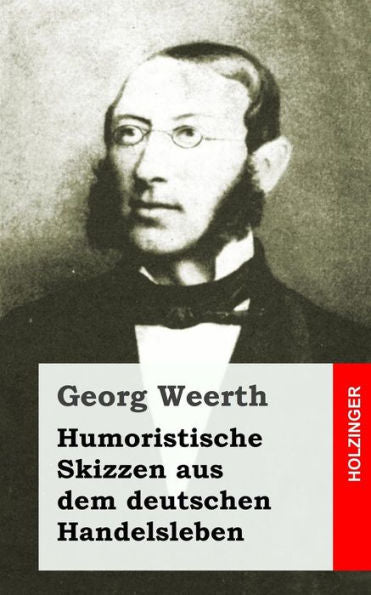 Humoristische Skizzen Aus Dem Deutschen Handelsleben (German Edition)