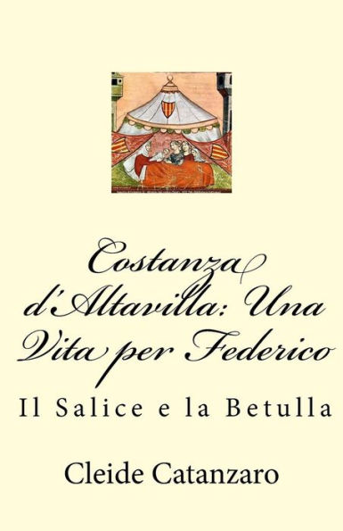 Costanza D'Altavilla: Una Vita Per Federico: Il Salice E La Betulla (Italian Edition)