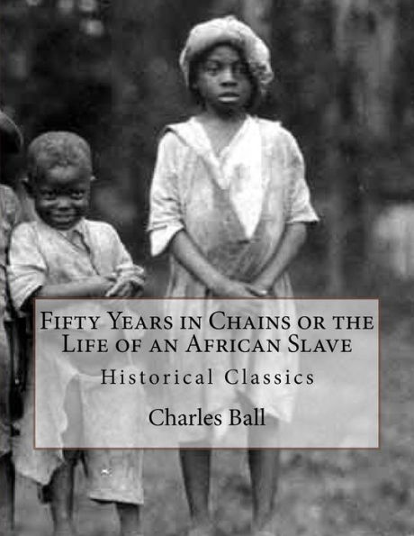 Fifty Years In Chains Or The Life Of An African Slave: Historical Classics